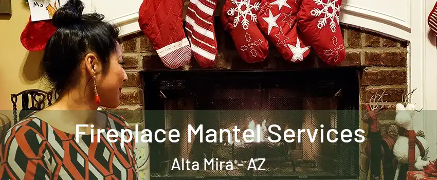 Fireplace Mantel Services Alta Mira - AZ