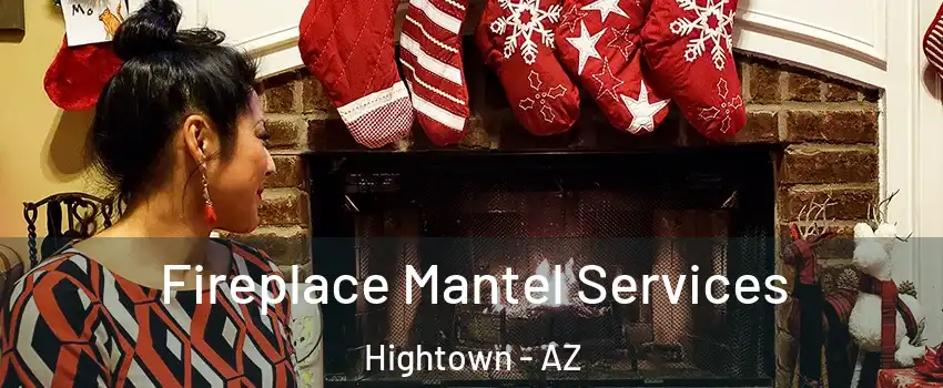 Fireplace Mantel Services Hightown - AZ