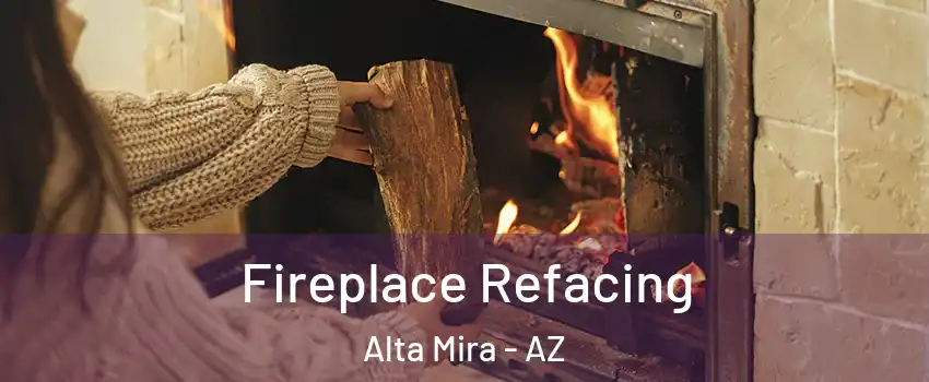 Fireplace Refacing Alta Mira - AZ