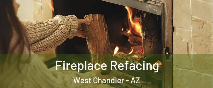 Fireplace Refacing West Chandler - AZ