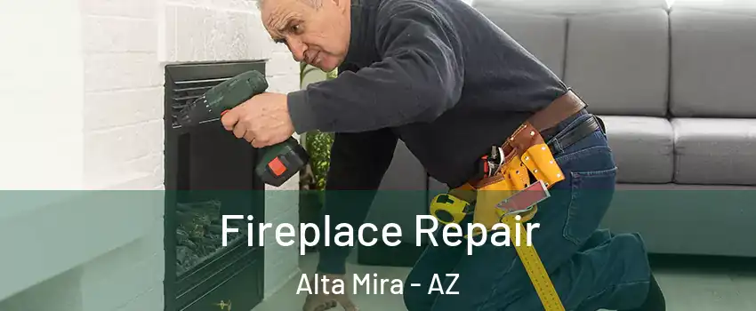 Fireplace Repair Alta Mira - AZ