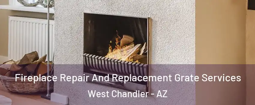 Fireplace Repair And Replacement Grate Services West Chandler - AZ