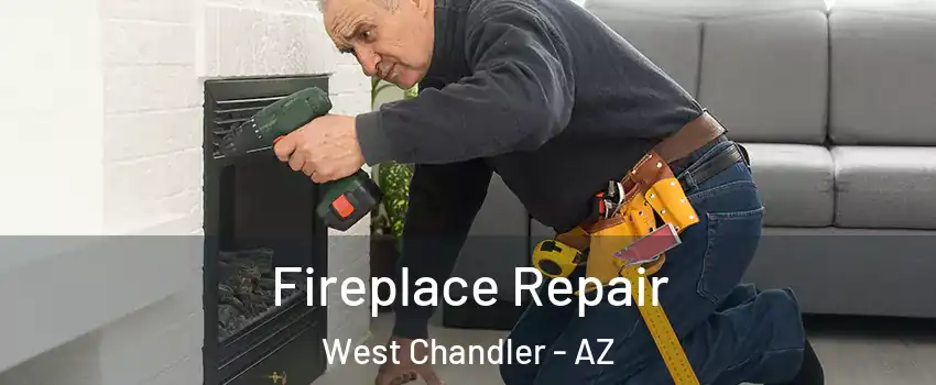 Fireplace Repair West Chandler - AZ