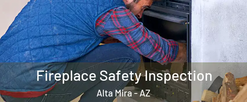 Fireplace Safety Inspection Alta Mira - AZ