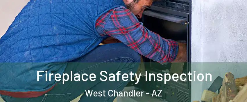 Fireplace Safety Inspection West Chandler - AZ