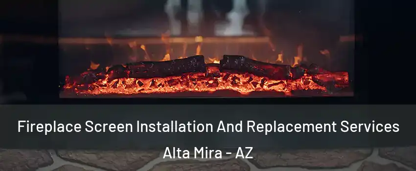 Fireplace Screen Installation And Replacement Services Alta Mira - AZ