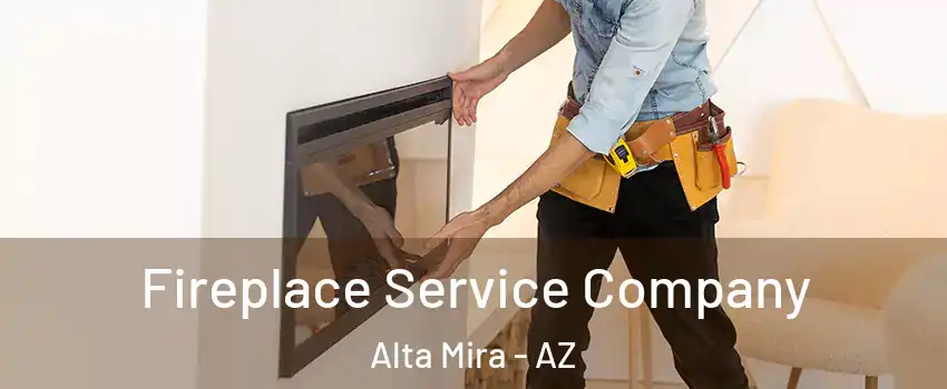 Fireplace Service Company Alta Mira - AZ