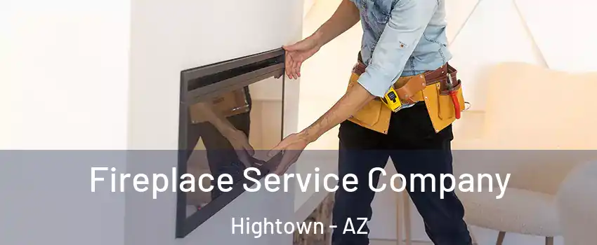 Fireplace Service Company Hightown - AZ