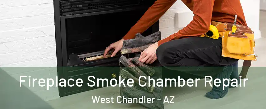 Fireplace Smoke Chamber Repair West Chandler - AZ