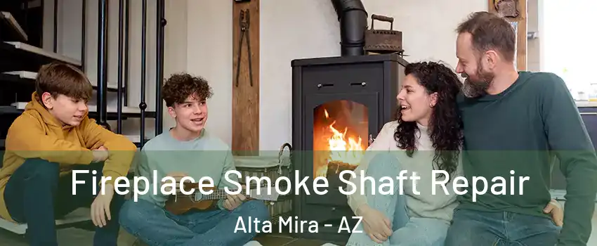 Fireplace Smoke Shaft Repair Alta Mira - AZ