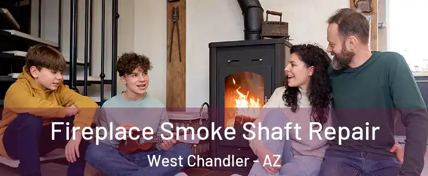 Fireplace Smoke Shaft Repair West Chandler - AZ