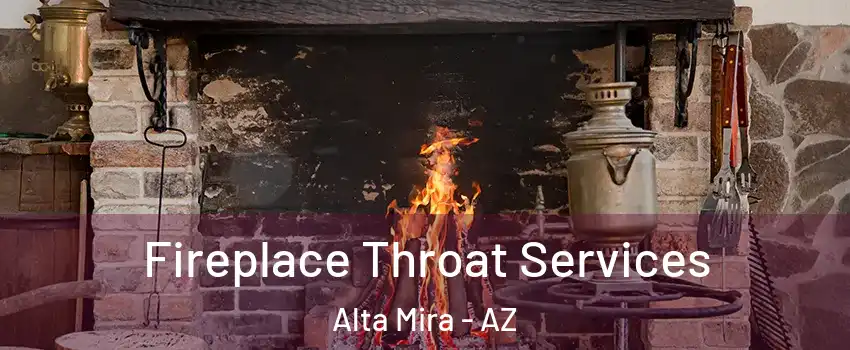 Fireplace Throat Services Alta Mira - AZ