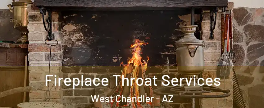 Fireplace Throat Services West Chandler - AZ