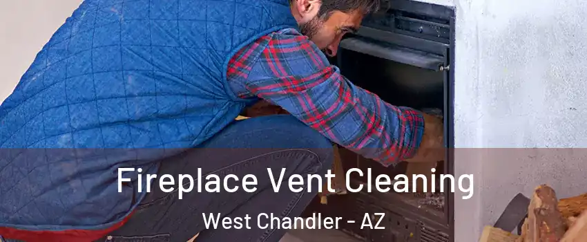 Fireplace Vent Cleaning West Chandler - AZ