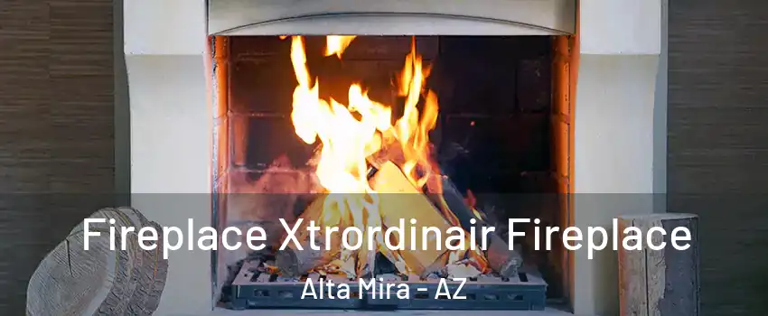 Fireplace Xtrordinair Fireplace Alta Mira - AZ