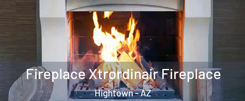 Fireplace Xtrordinair Fireplace Hightown - AZ