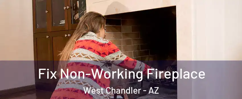 Fix Non-Working Fireplace West Chandler - AZ