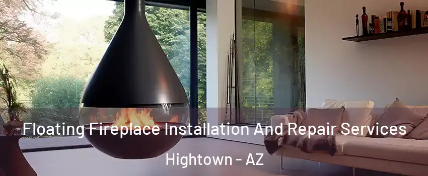 Floating Fireplace Installation And Repair Services Hightown - AZ