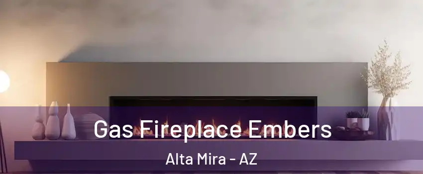 Gas Fireplace Embers Alta Mira - AZ