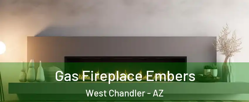 Gas Fireplace Embers West Chandler - AZ