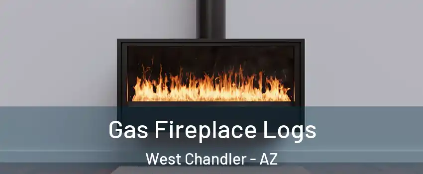 Gas Fireplace Logs West Chandler - AZ