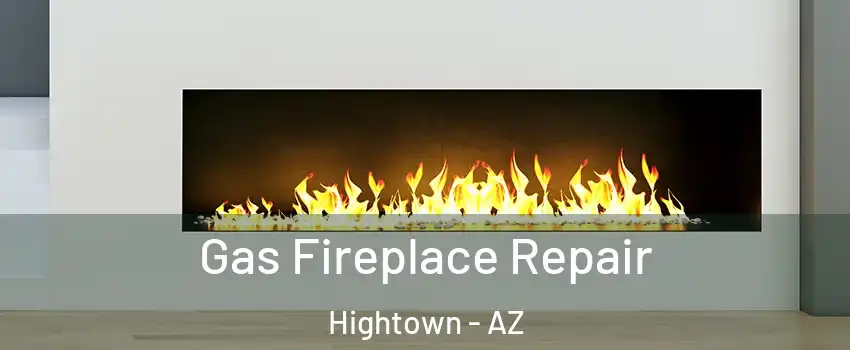 Gas Fireplace Repair Hightown - AZ