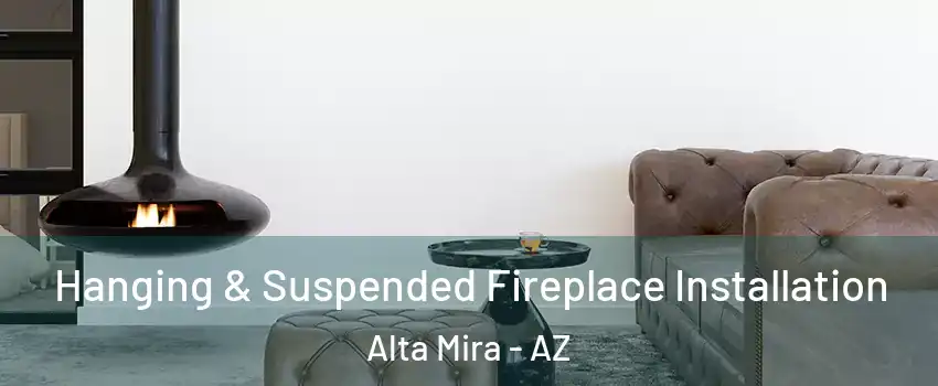 Hanging & Suspended Fireplace Installation Alta Mira - AZ