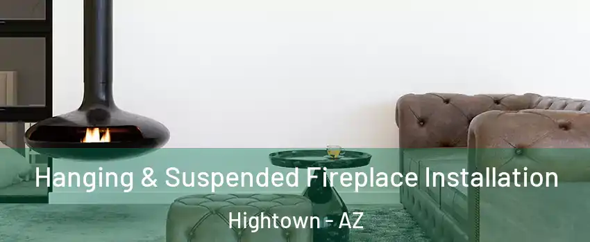 Hanging & Suspended Fireplace Installation Hightown - AZ