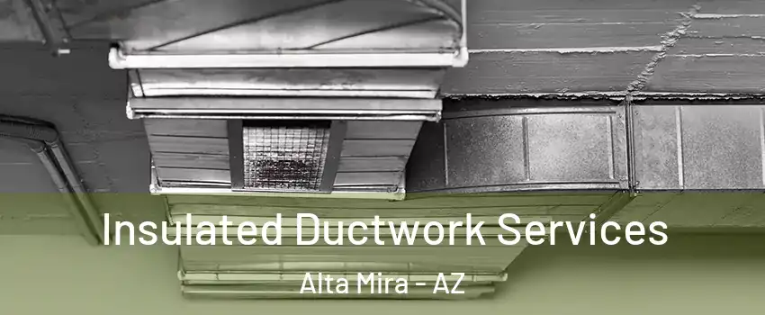 Insulated Ductwork Services Alta Mira - AZ