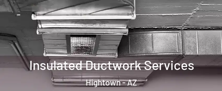 Insulated Ductwork Services Hightown - AZ