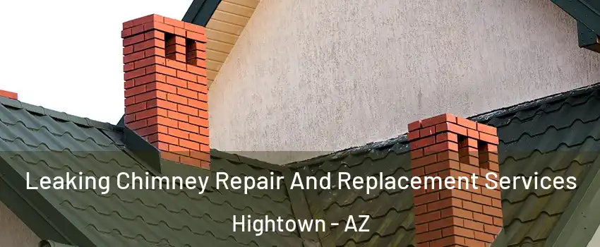 Leaking Chimney Repair And Replacement Services Hightown - AZ