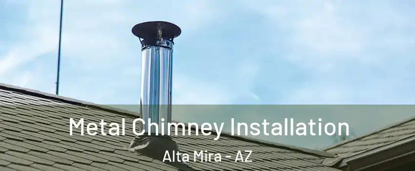 Metal Chimney Installation Alta Mira - AZ