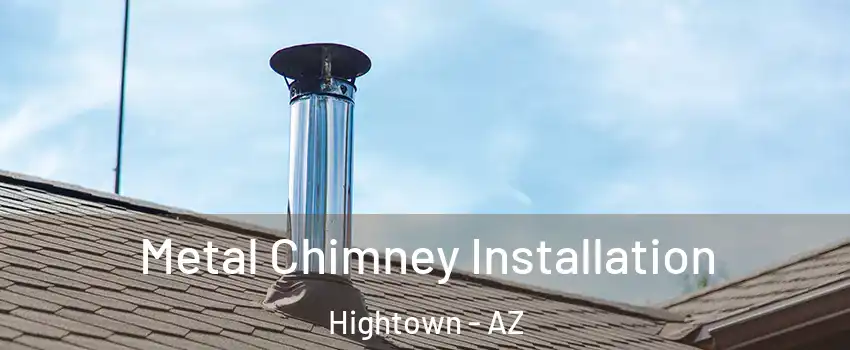 Metal Chimney Installation Hightown - AZ