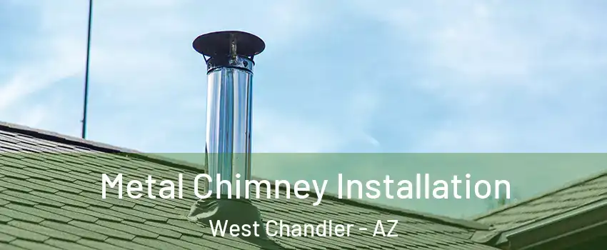 Metal Chimney Installation West Chandler - AZ