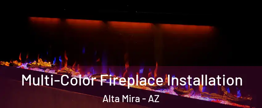 Multi-Color Fireplace Installation Alta Mira - AZ