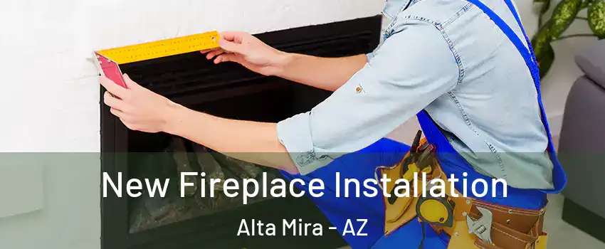 New Fireplace Installation Alta Mira - AZ