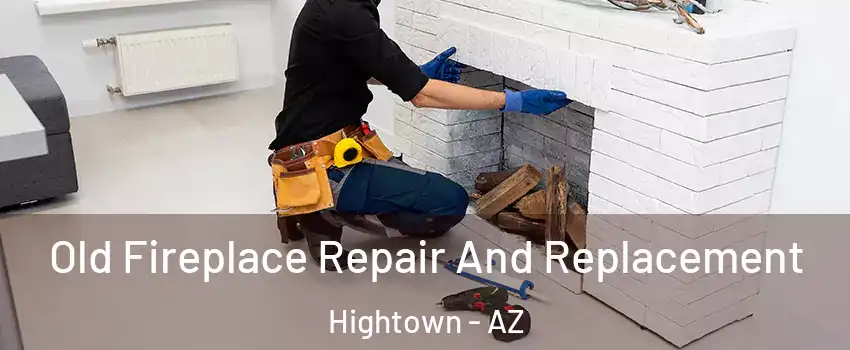 Old Fireplace Repair And Replacement Hightown - AZ