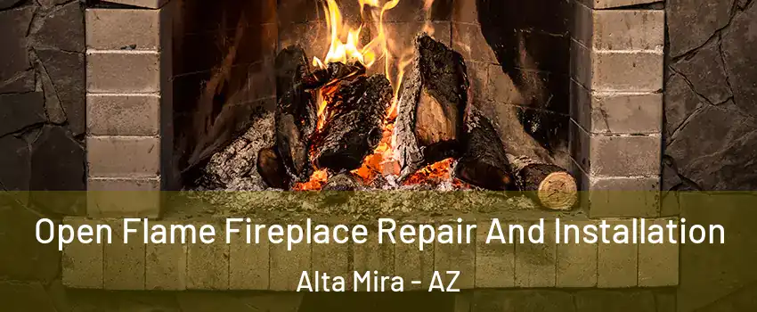 Open Flame Fireplace Repair And Installation Alta Mira - AZ