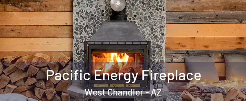 Pacific Energy Fireplace West Chandler - AZ