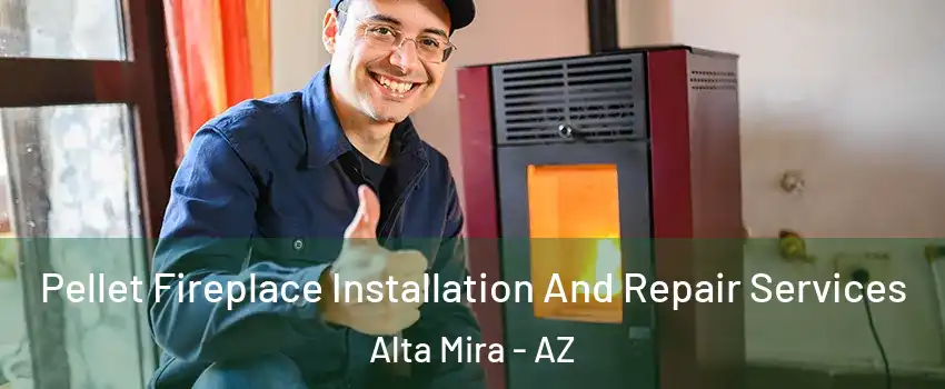 Pellet Fireplace Installation And Repair Services Alta Mira - AZ