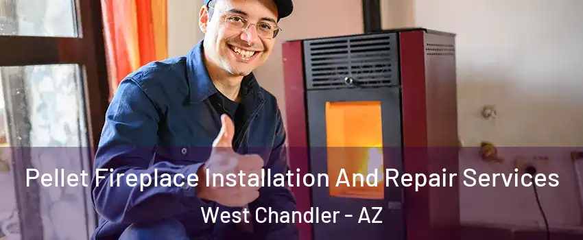 Pellet Fireplace Installation And Repair Services West Chandler - AZ