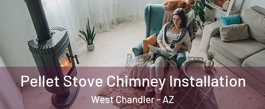 Pellet Stove Chimney Installation West Chandler - AZ