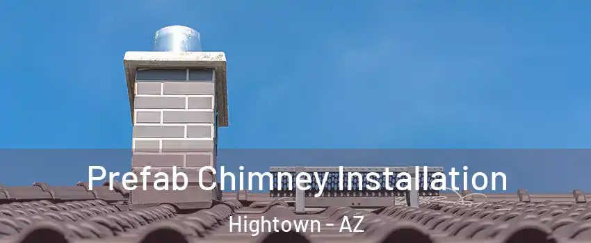 Prefab Chimney Installation Hightown - AZ