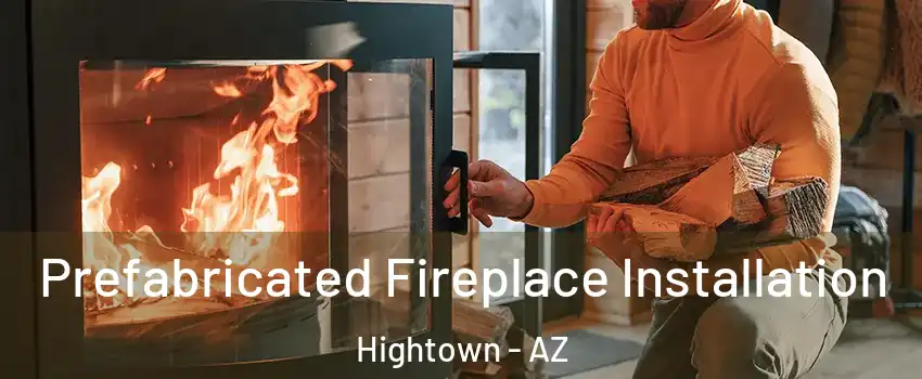 Prefabricated Fireplace Installation Hightown - AZ