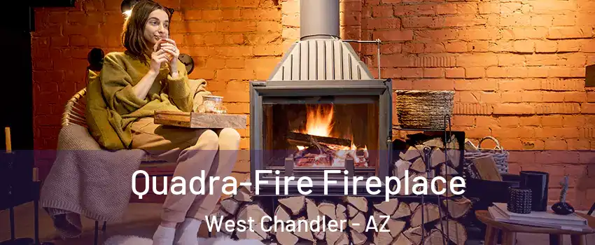 Quadra-Fire Fireplace West Chandler - AZ