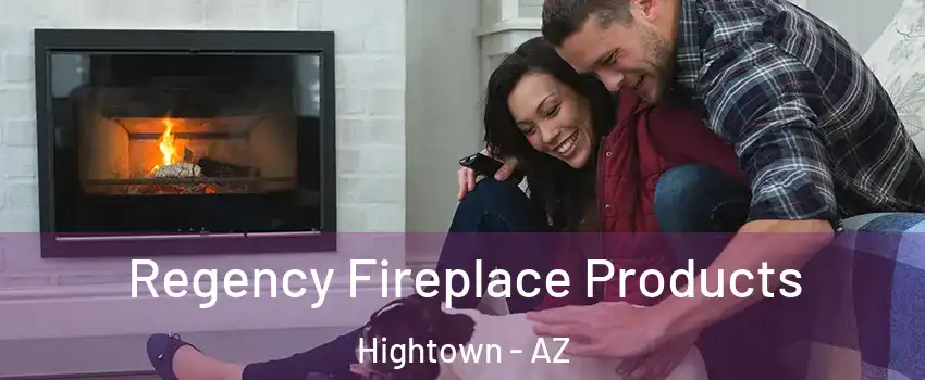 Regency Fireplace Products Hightown - AZ