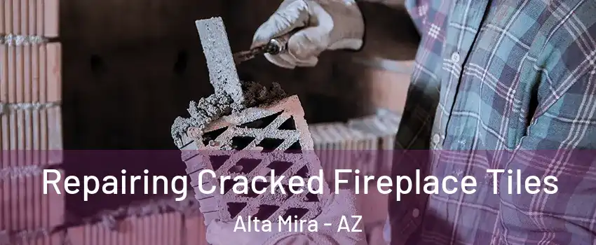 Repairing Cracked Fireplace Tiles Alta Mira - AZ