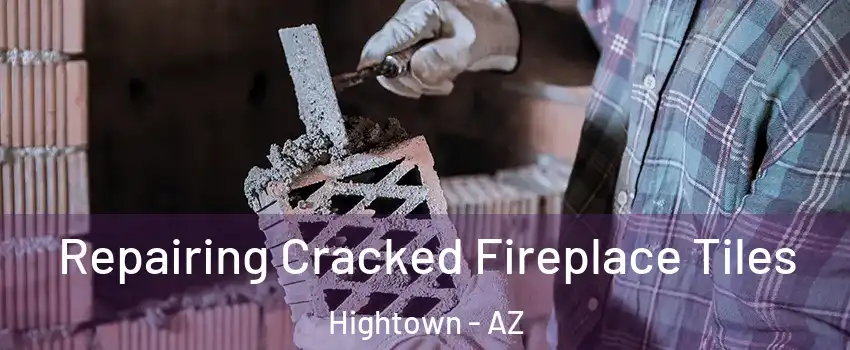 Repairing Cracked Fireplace Tiles Hightown - AZ