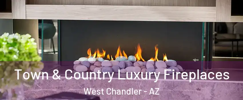 Town & Country Luxury Fireplaces West Chandler - AZ