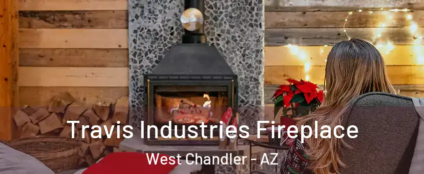 Travis Industries Fireplace West Chandler - AZ